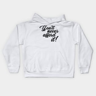 You'll never afford it! Kids Hoodie